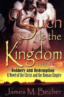 Cover of OF SUCH IS THE KINGDOM, PART II, A Novel of the Christ and the Roman Empire by James M. Becher