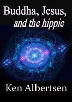 Cover of Buddha, Jesus and the Hippie by Ken Albertsen
