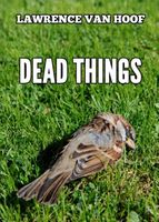 Cover of Dead Things by Lawrence Van Hoof