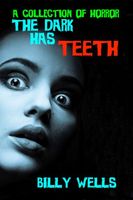 Cover of The Dark Has Teeth by Billy Wells