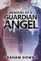 Cover of Memoirs of a Guardian Angel by Graham Downs