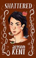 Cover of Shattered by Alyson Kent
