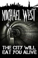 Cover of The City Will Eat You Alive by Michael West