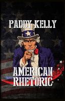 Cover of American Rhetoric by Paddy Kelly