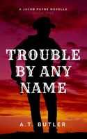 Trouble By Any Name