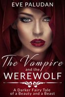 THE VAMPIRE AND THE WEREWOLF A Darker Fairy Tale of a Beauty and a Beast
