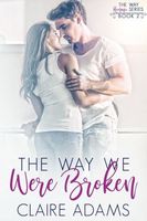 Cover of The Way We Were Broken by Claire Adams