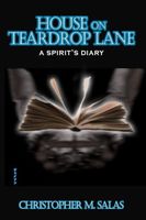 Cover of House On Teardrop Lane: A Spirit's Diary by Christopher M. Salas