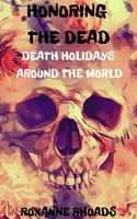 Cover of Honoring the Dead- Death Holidays Around the World by Roxanne Rhoads