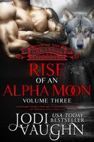 RISE OF AN ALPHA MOON Volume 3