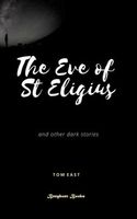 Cover of The Eve of St. Eligius by Tom East