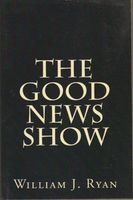 Cover of The Good News Show by William J. Ryan