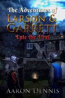 The Adventures of Larson and Garrett, Epic the First