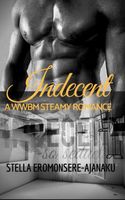 Cover of Indecent ~ So Seductive by Stella Eromonsere-Ajanaku