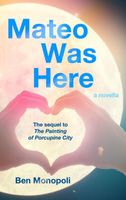 Cover of Mateo Was Here by Ben Monopoli