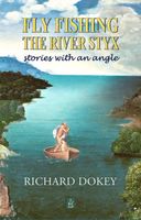 Cover of Fly Fishing the River Styx by Richard Dokey