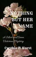 Cover of Nothing But Her Name by Cynthia E. Hurst