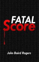 Cover of Fatal Score by John Rogers