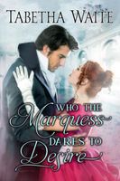 Who the Marquess Dares to Desire