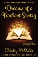 Cover of Dreams of a Radiant Sentry by Chrissy Wissler