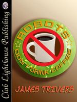 Robots Don't Drink Coffee