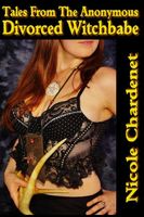 Cover of Tales From The Anonymous Divorced Witchbabe by Nicole Chardenet