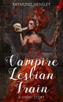 Cover of Vampire Lesbian Train by Raymund Hensley
