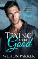 Trying To Be Good Book 1