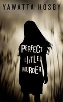 Cover of Perfect Little Murder by Yawatta Hosby