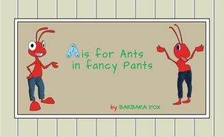 Cover of A is for Ants In Fancy Pants by Barbara Fox