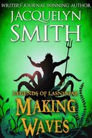 Cover of Legends of Lasniniar: Making Waves by Jacquelyn Smith