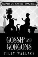 Cover of Gossip and Gorgons by Tilly Wallace