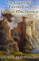 The Collected Fantasy of George MacDonald