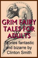 Cover of Grim Fairy Tales for Adults by Clinton Smith