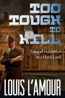 Too Tough to Kill: Tales of Hard Men in a Hard Land