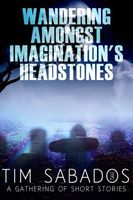 Wandering Amongst Imagination's Headstones