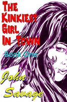 Cover of The Kinkiest Girl in Town 1 by John Savage