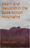 Cover of Death and Delusion in the Superstition Mountains by Charles A. Mills