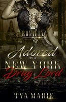 Cover of Adored By A New York Drug Lord by Tya Marie