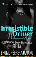 Cover of Irresistible Driver ~ A BWWM Sexy Romance by Stella Eromonsere-Ajanaku