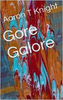 Cover of Gore Galore by Aaron T. Knight