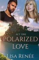 Polarized Love Act One