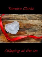Cover of Chipping at the Ice by Tamara Clarke