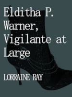 Elditha P. Warner, Vigilante at Large