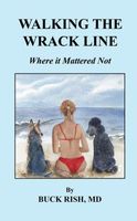 Cover of Walking the Wrack Line - Where it Mattered Not by Buck Rish
