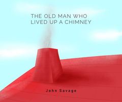 Cover of The Old Man who Lived Up a Chimney by John Savage