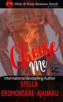 Cover of Choose Me ~ A Sweet & Steamy Romance by Stella Eromonsere-Ajanaku
