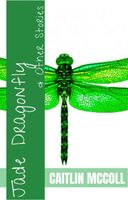 Cover of The Jade Dragonfly & Other Stories by Caitlin McColl