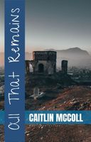 Cover of All That Remains by Caitlin McColl