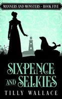 Cover of Sixpence and Selkies by Tilly Wallace